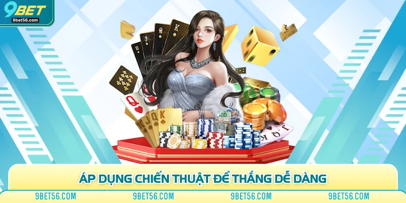 Áp dụng chiến thuật để thắng dễ dàng