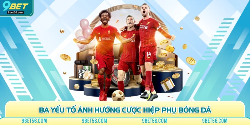 Ba yếu tố ảnh hưởng cược hiệp phụ bóng đá