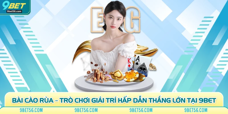 Bài Cào Rùa – Trò Chơi Giải Trí Hấp Dẫn Thắng Lớn Tại 9Bet