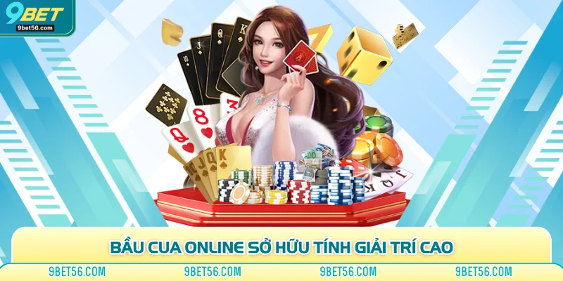Bầu cua online sở hữu tính giải trí cao