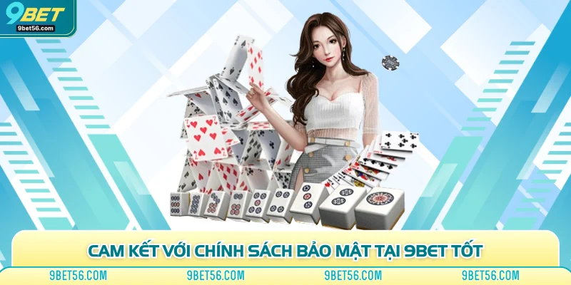 Cam kết với chính sách bảo mật tại 9bet tốt