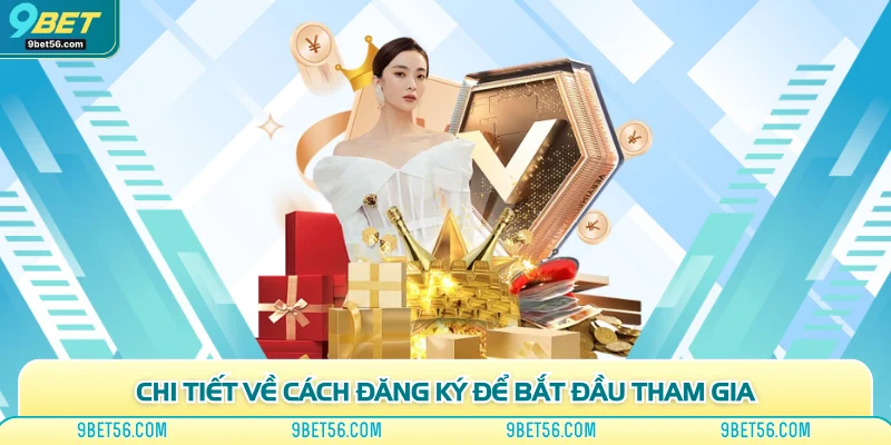 Chi tiết về cách đăng ký để bắt đầu tham gia