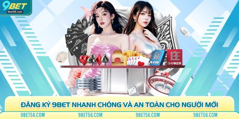 Đăng Ký 9bet Nhanh Chóng Và An Toàn Cho Người Mới