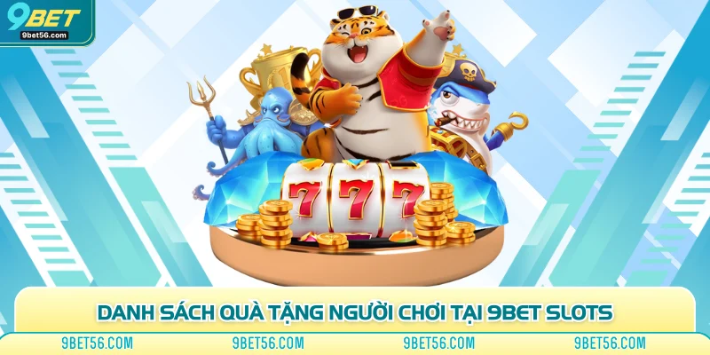 Danh sách quà tặng người chơi tại 9bet slots