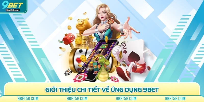 Giới thiệu chi tiết về ứng dụng 9bet