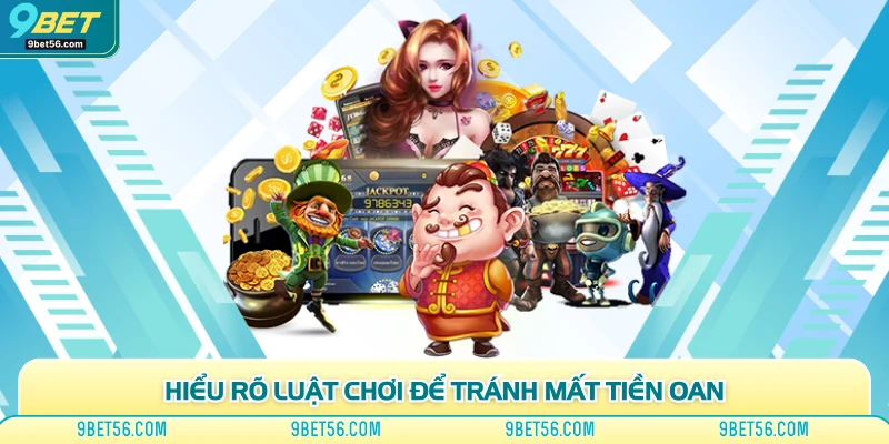 Hiểu rõ luật chơi để tránh mất tiền oan