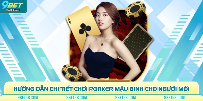 Hướng Dẫn Chi Tiết Chơi Porker Mậu Binh Cho Người Mới