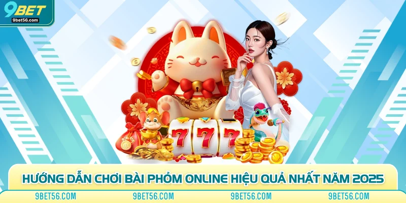Hướng Dẫn Chơi Bài Phỏm Online Hiệu Quả Nhất Năm 2025