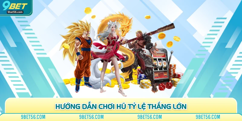 Hướng dẫn chơi hũ tỷ lệ thắng lớn
