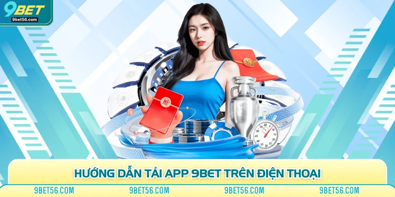 Hướng dẫn tải app 9bet trên điện thoại