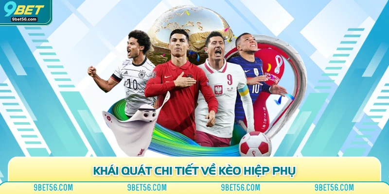 Khái quát chi tiết về kèo hiệp phụ