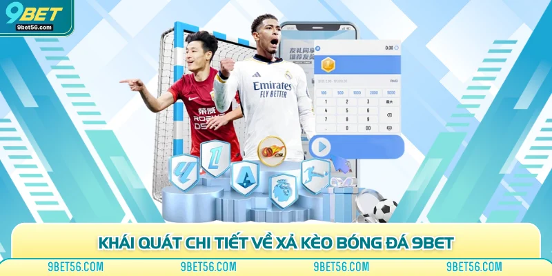 Khái quát chi tiết về xả kèo bóng đá 9bet