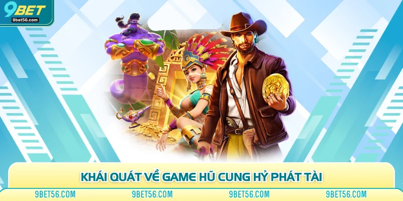Khái quát về game hũ cung hỷ phát tài
