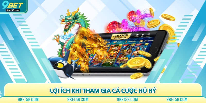 Lợi ích khi tham gia cá cược hũ hỷ