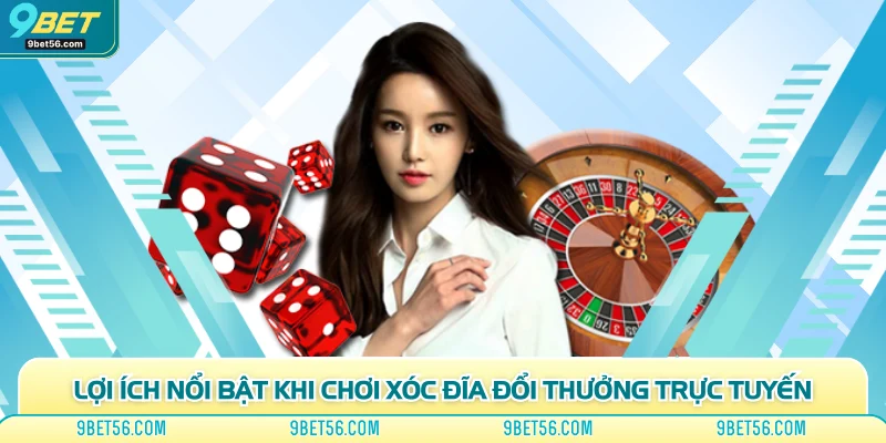 Lợi ích nổi bật khi chơi xóc đĩa đổi thưởng trực tuyến