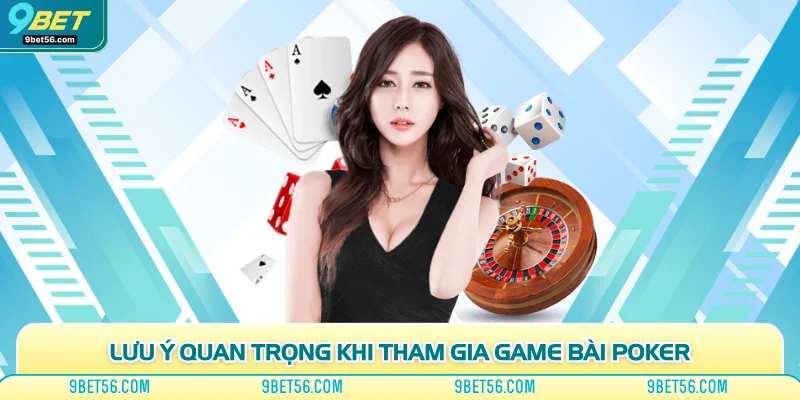 Lưu ý quan trọng khi tham gia game Poker