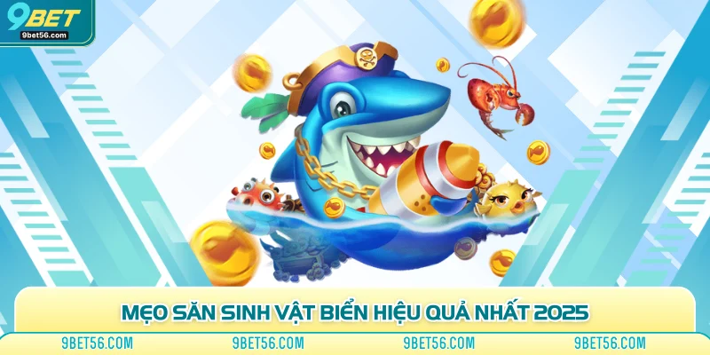 Mẹo săn sinh vật biển hiệu quả nhất 2025