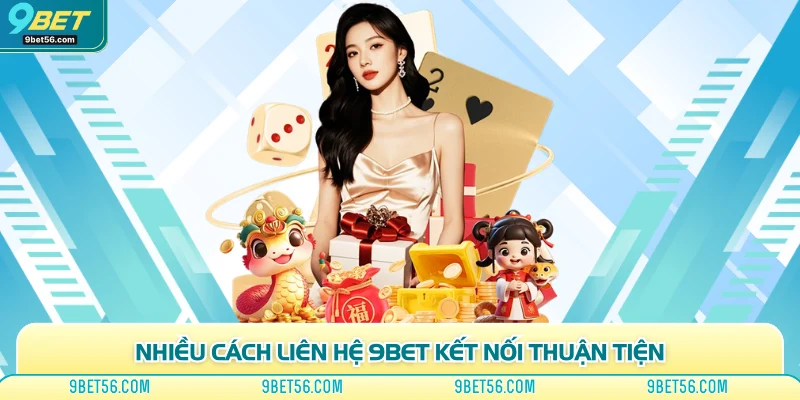 Nhiều cách liên hệ 9bet kết nối thuận tiện