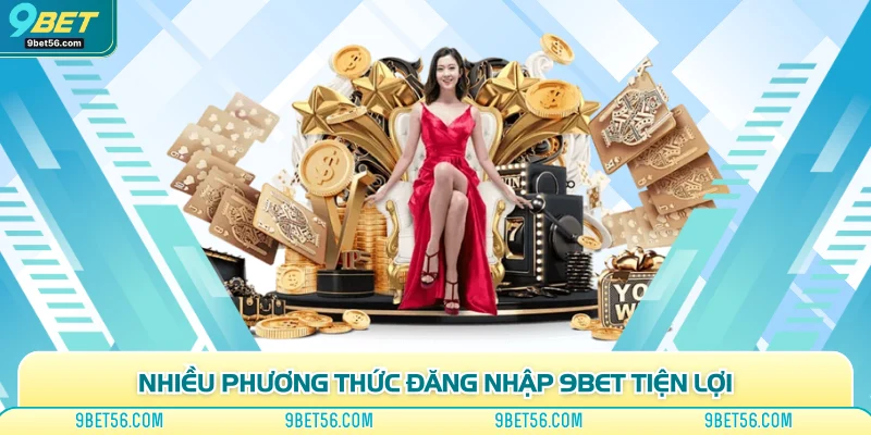 Nhiều phương thức đăng nhập 9bet tiện lợi