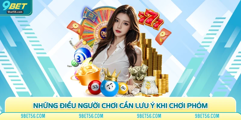 Những điều người chơi cần lưu ý khi chơi phỏm