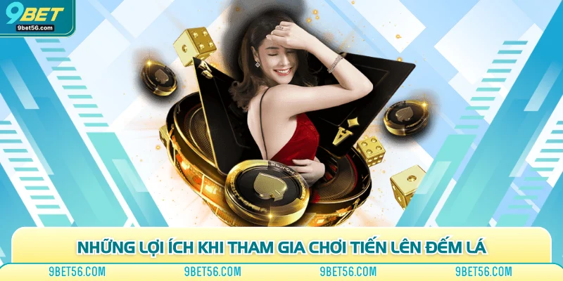 Những lợi ích khi tham gia chơi tiến lên đếm lá
