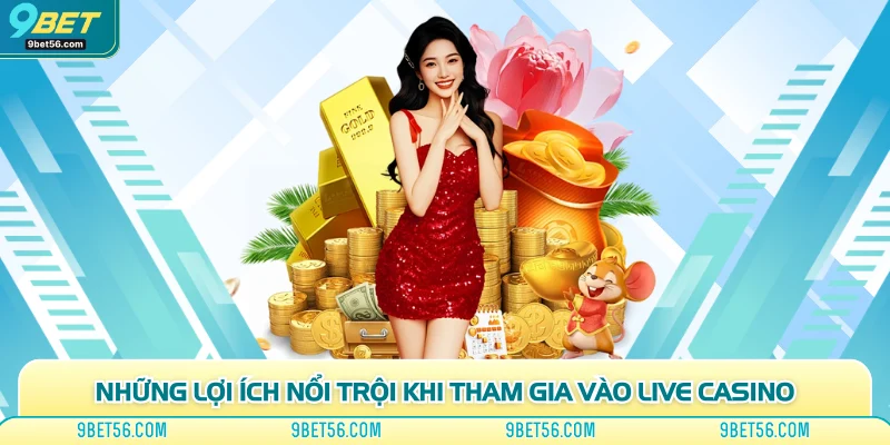 Những lợi ích nổi trội khi tham gia vào live casino