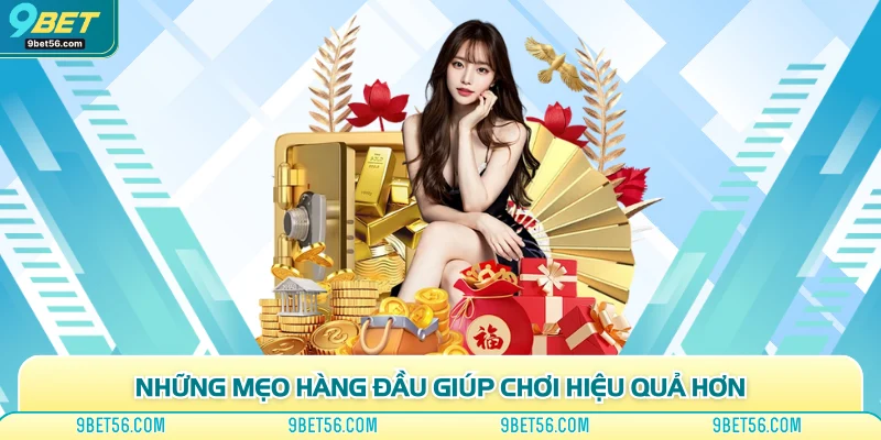 Những mẹo hàng đầu giúp chơi hiệu quả hơn