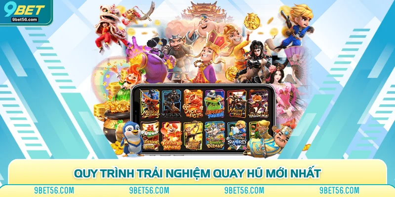 Quy trình trải nghiệm quay hũ mới nhất