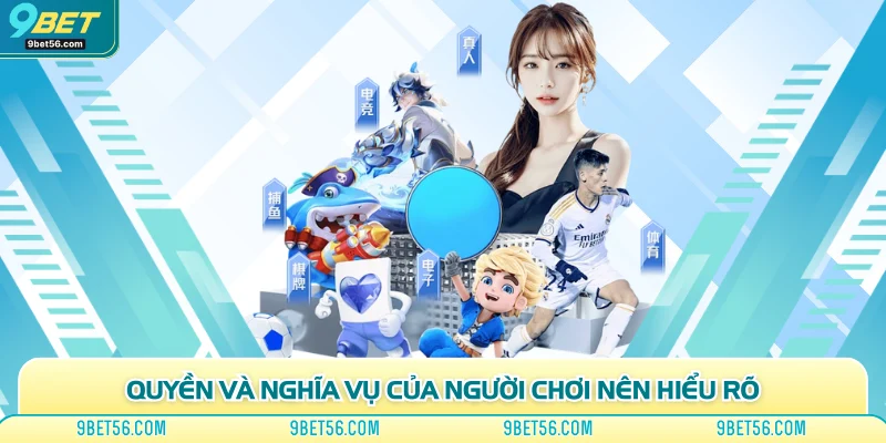 Quyền và nghĩa vụ của người chơi nên hiểu rõ