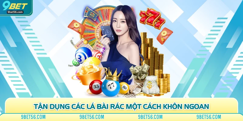 Tận dụng các lá bài rác một cách khôn ngoan