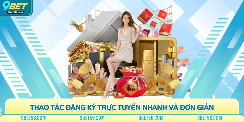 Thao tác đăng ký trực tuyến nhanh và đơn giản