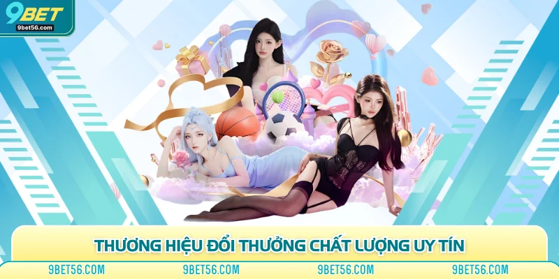 Thương hiệu đổi thưởng chất lượng uy tín