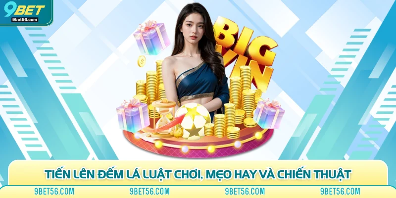 Tiến Lên Đếm Lá Luật Chơi, Mẹo Hay Và Chiến Thuật