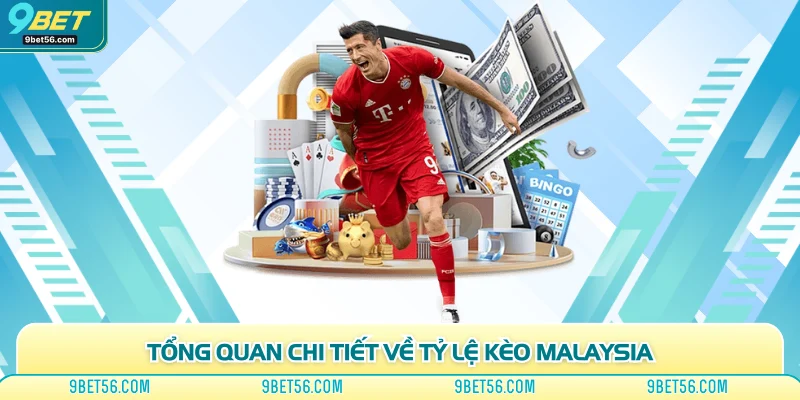 Tổng quan chi tiết về tỷ lệ kèo Malaysia