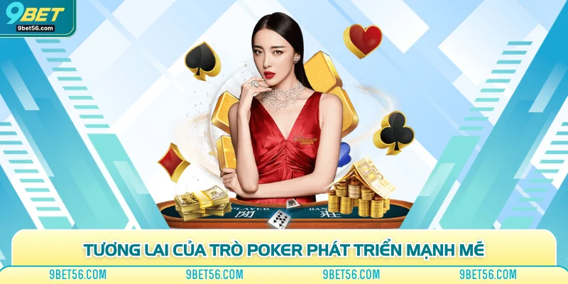 Tương lai của trò poker phát triển mạnh mẽ