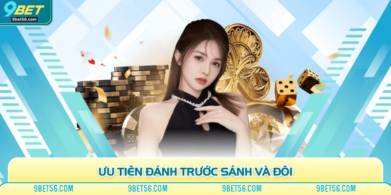 Ưu tiên đánh trước sảnh và đôi