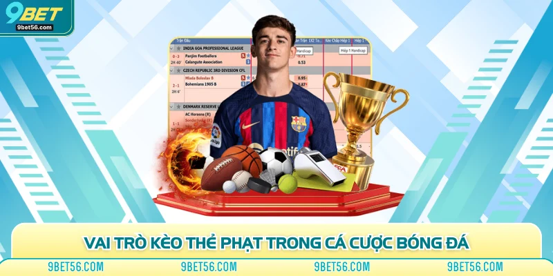 Vai trò kèo thẻ phạt trong cá độ bóng đá