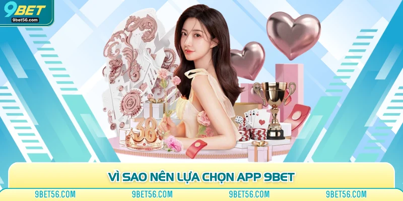 Vì sao nên lựa chọn app 9bet