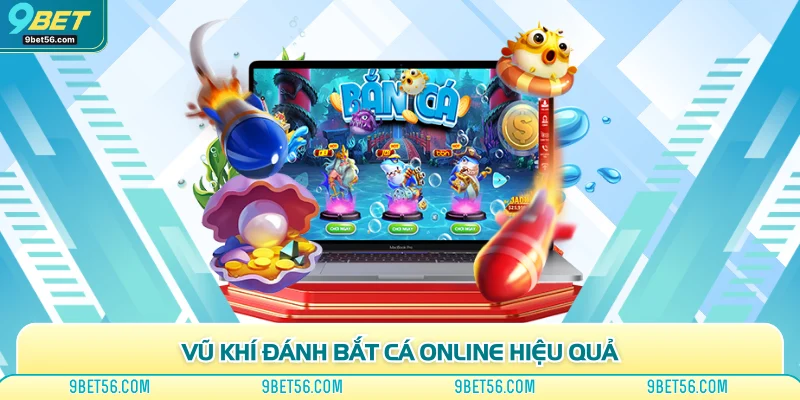 Vũ khí đánh bắt cá online hiệu quả