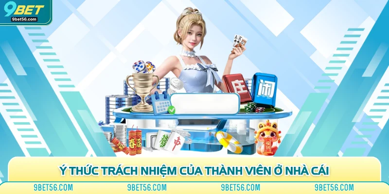 Ý thức trách nhiệm của thành viên ở nhà cái